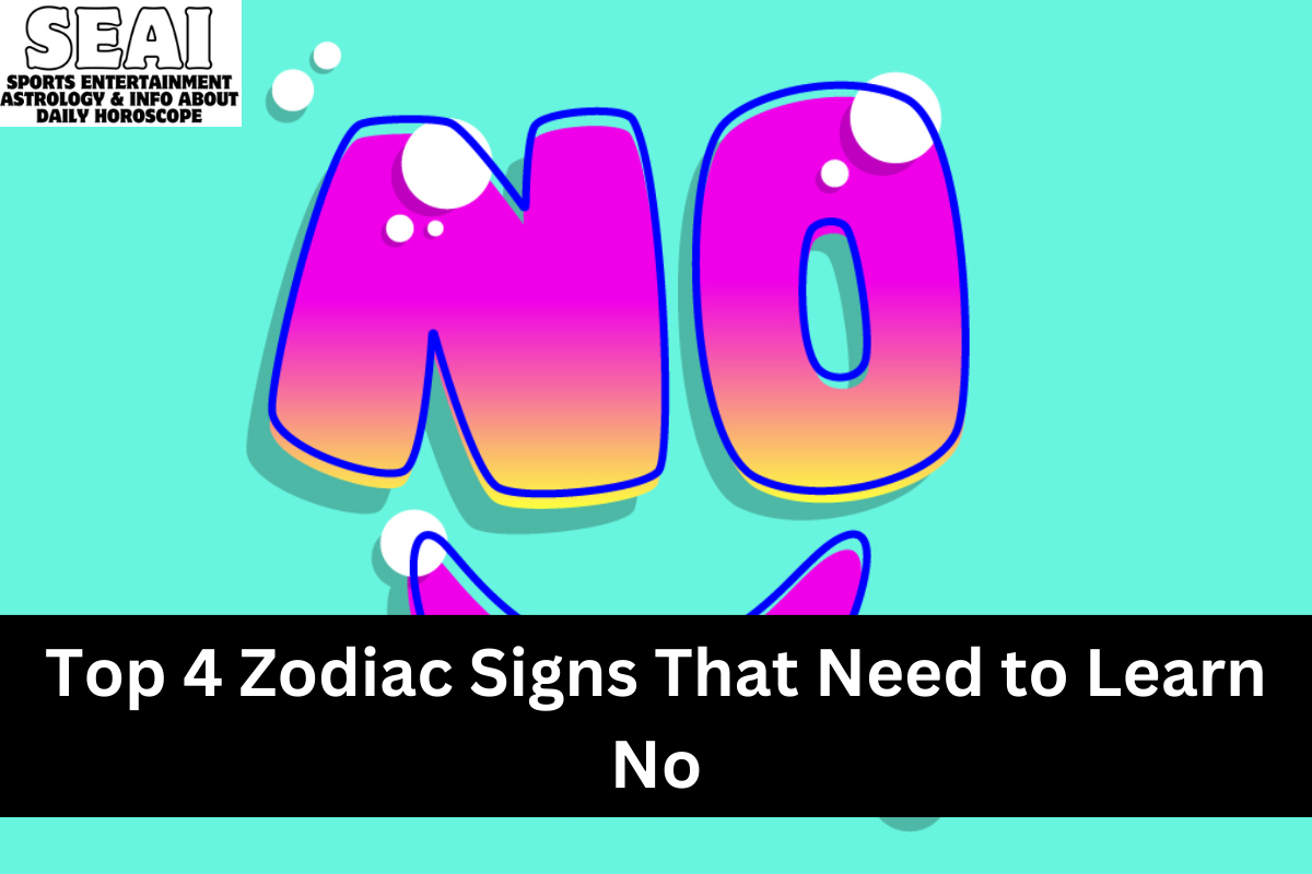 Top 4 Zodiac Signs That Need to Learn No