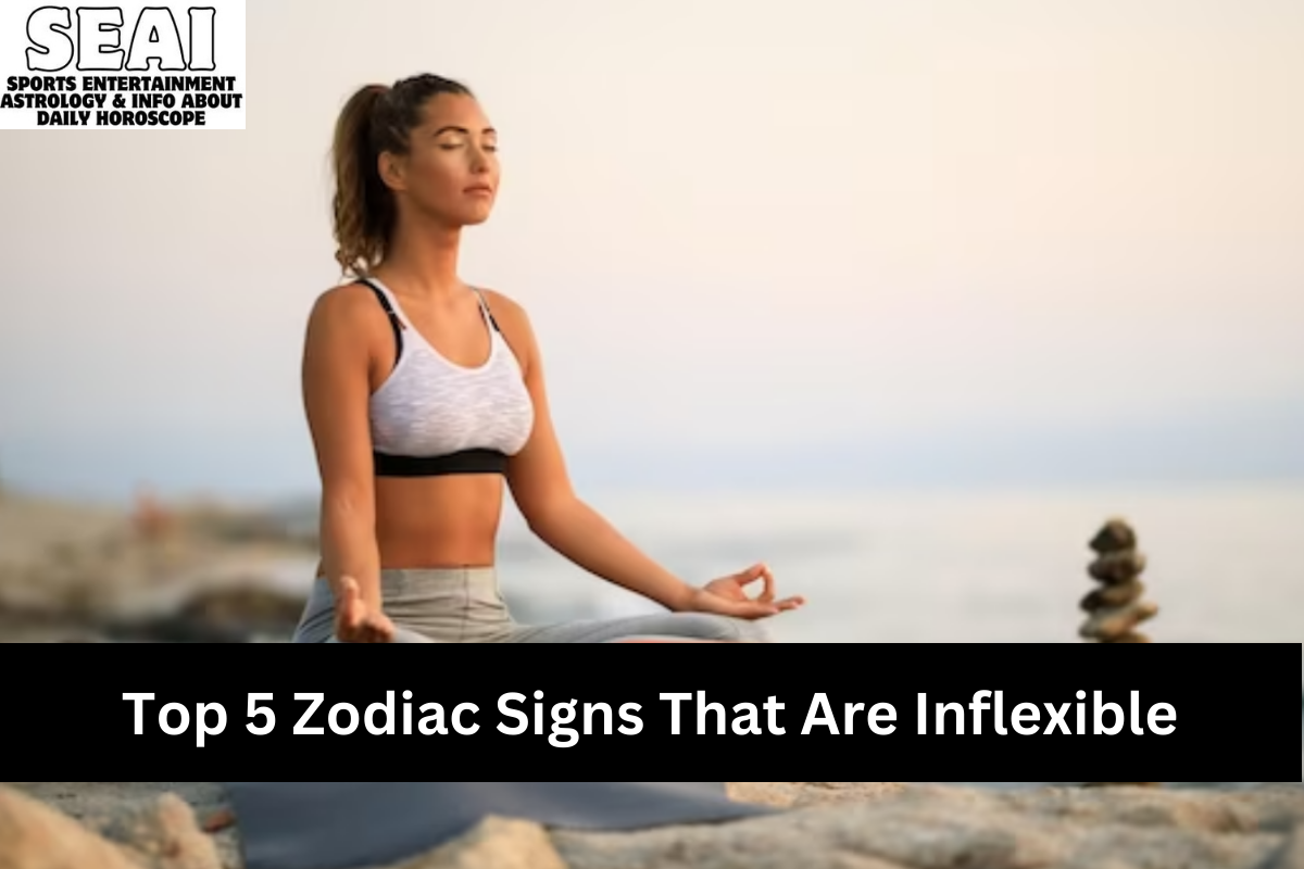 Top 5 Zodiac Signs That Are Inflexible