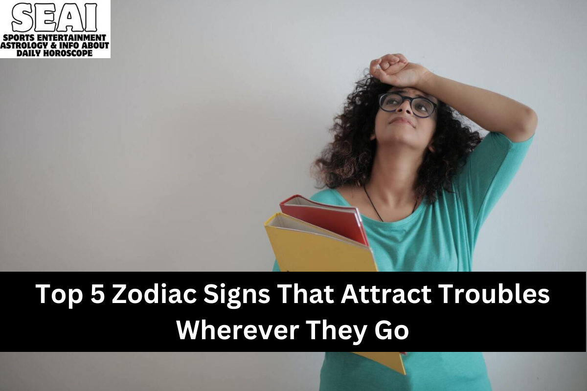 Top 5 Zodiac Signs That Attract Troubles Wherever They Go