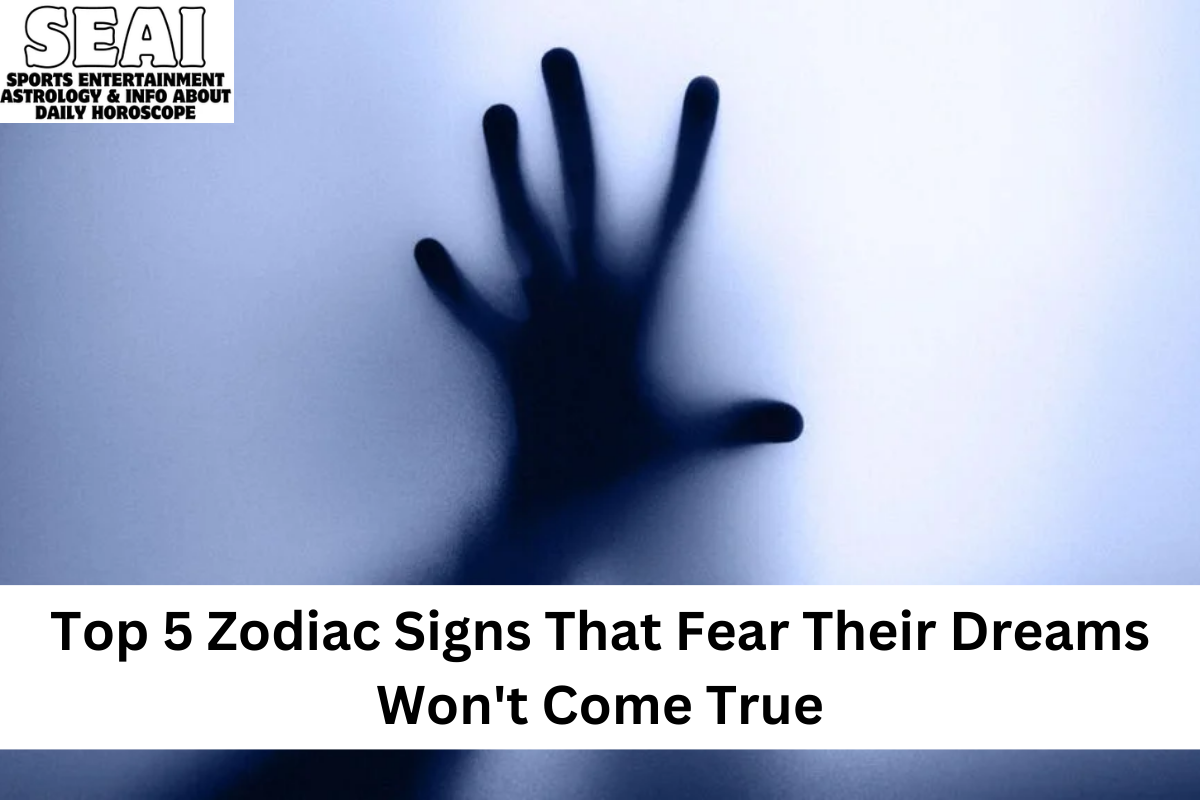 Top 5 Zodiac Signs That Fear Their Dreams Won't Come True