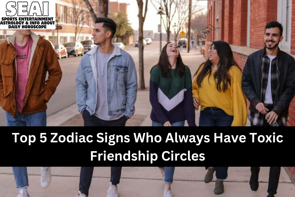Top 5 Zodiac Signs Who Always Have Toxic Friendship Circles