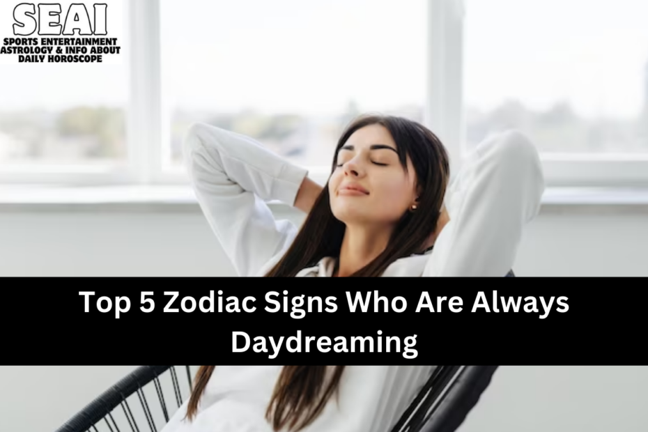 Top 5 Zodiac Signs Who Are Always Daydreaming