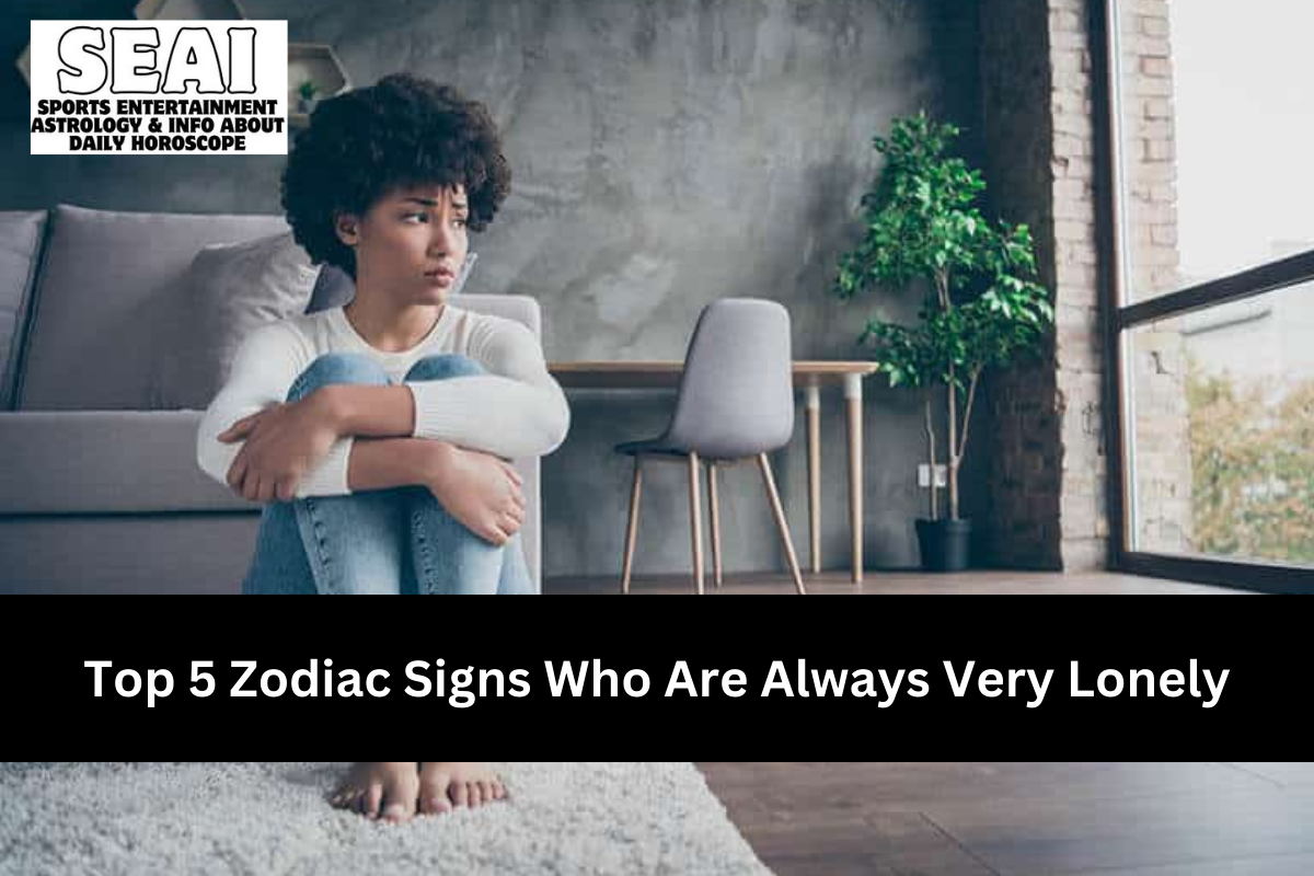 Top 5 Zodiac Signs Who Are Always Very Lonely