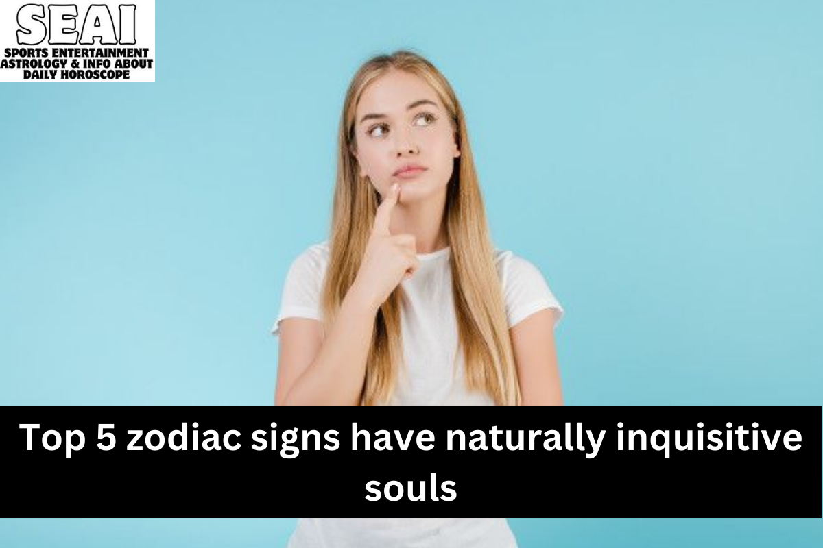 Top 5 zodiac signs have naturally inquisitive souls