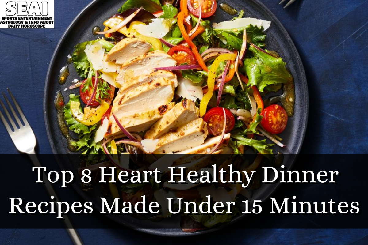 Top 8 Heart Healthy Dinner Recipes Made Under 15 Minutes