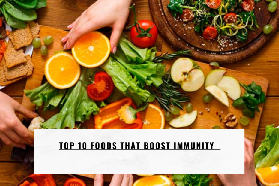 Top 10 Foods That Boost Immunity
