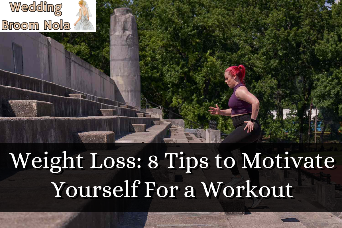 Fast Weight Loss: 8 Tips to Motivate Yourself For a Workout