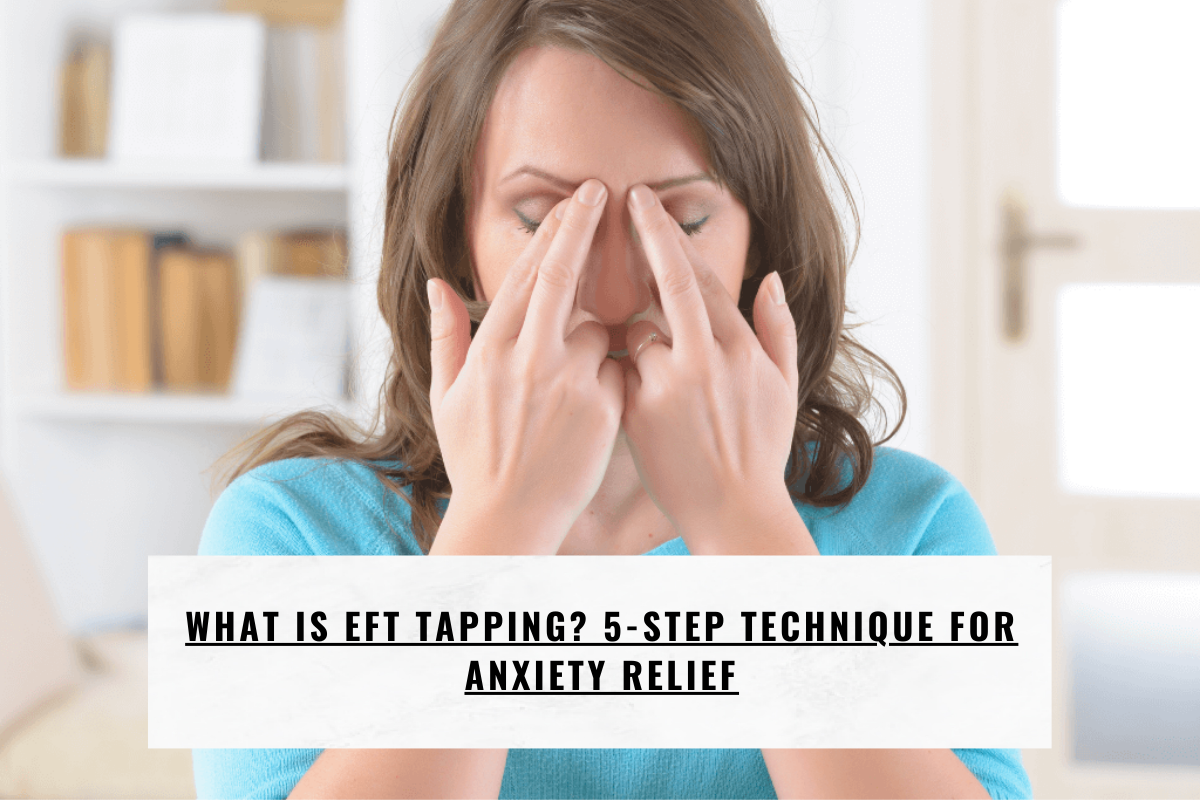 What Is EFT Tapping? 5-Step Technique for Anxiety Relief