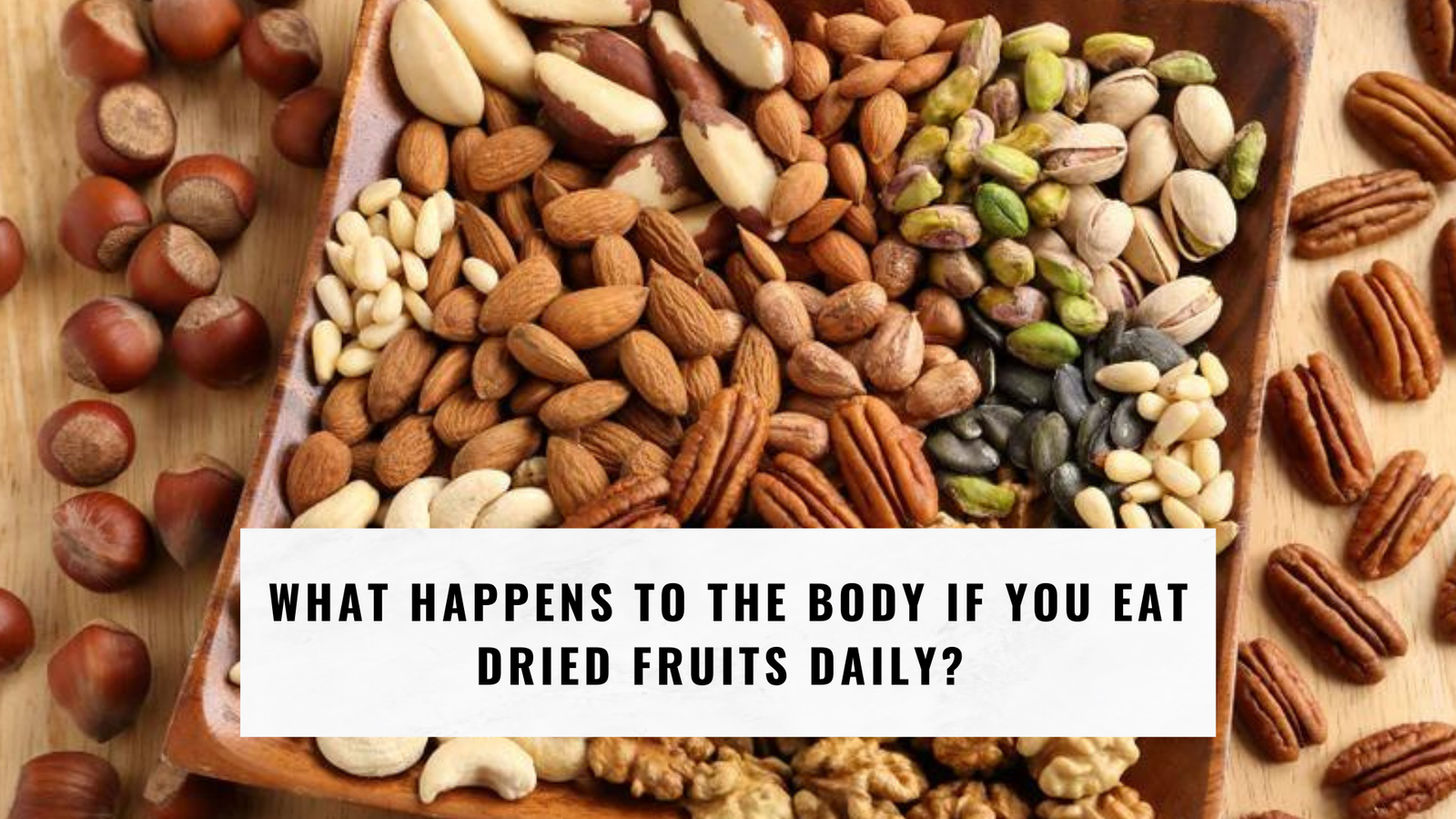 What happens to the body if you eat dried fruits daily?
