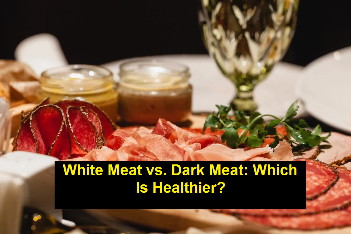 White Meat vs. Dark Meat: Which Is Healthier?