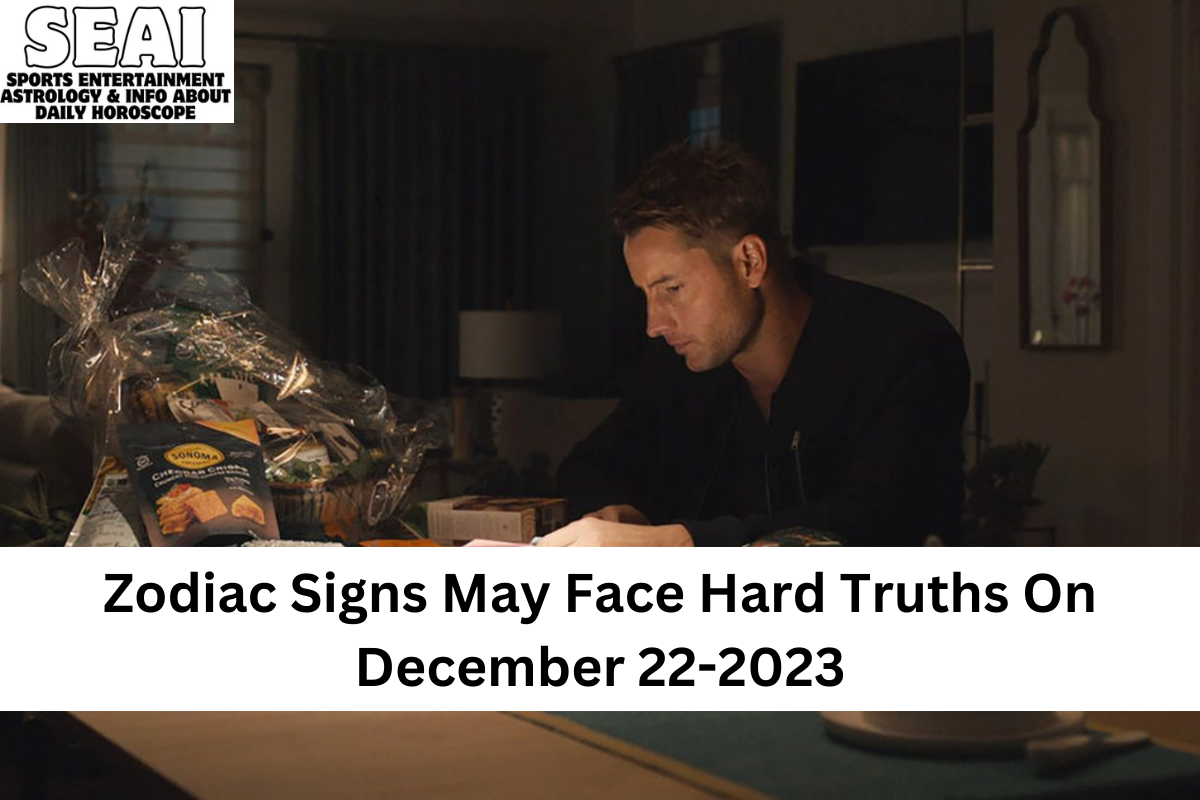 Zodiac Signs May Face Hard Truths On December 22-2023