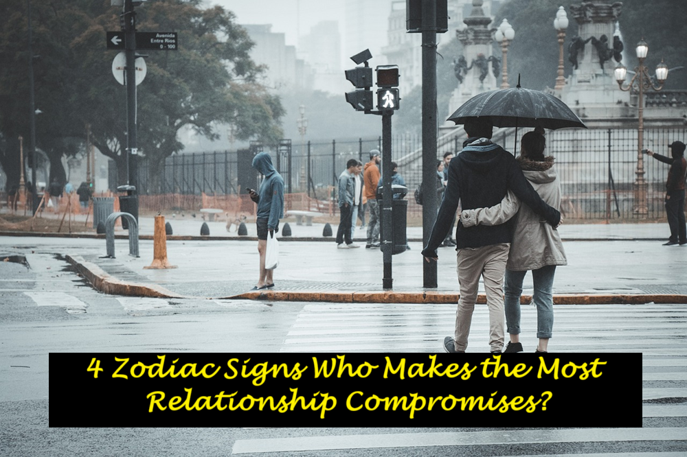 4 Zodiac Signs Who Makes the Most Relationship Compromises?