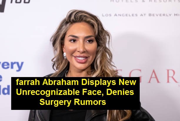farrah Abraham Displays New Unrecognizable Face, Denies Surgery Rumors