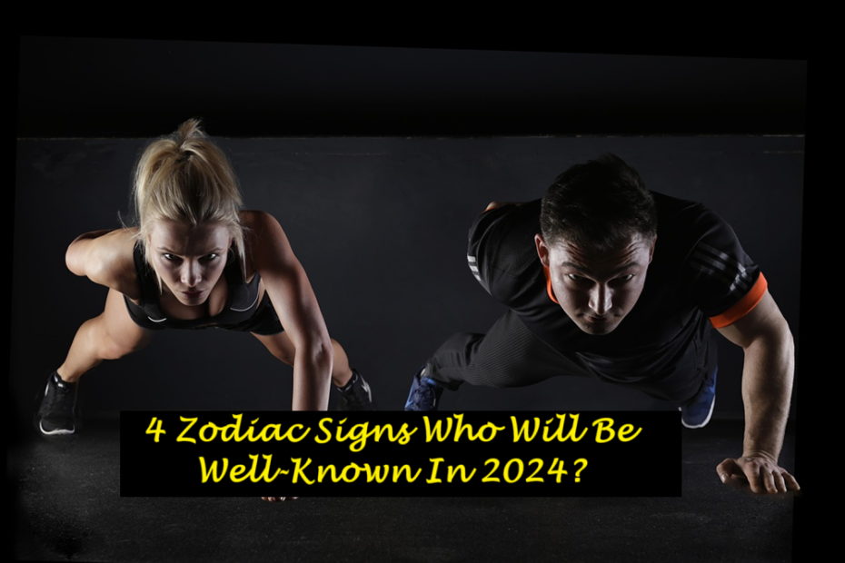 4 Zodiac Signs Who Will Be Well-Known In 2024?