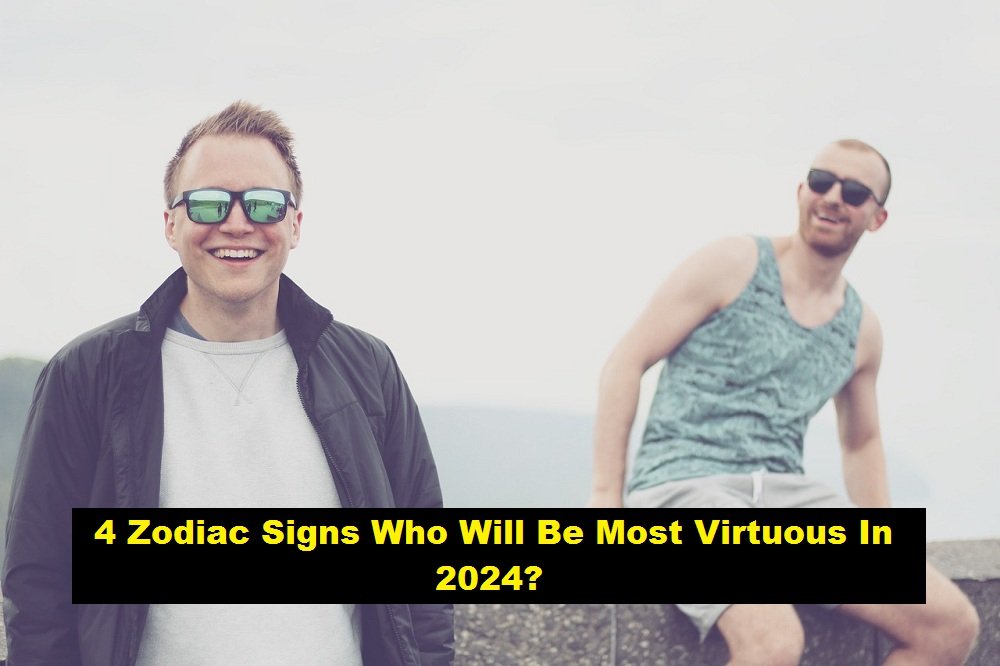 4 Zodiac Signs Who Will Be Most Virtuous In 2024?