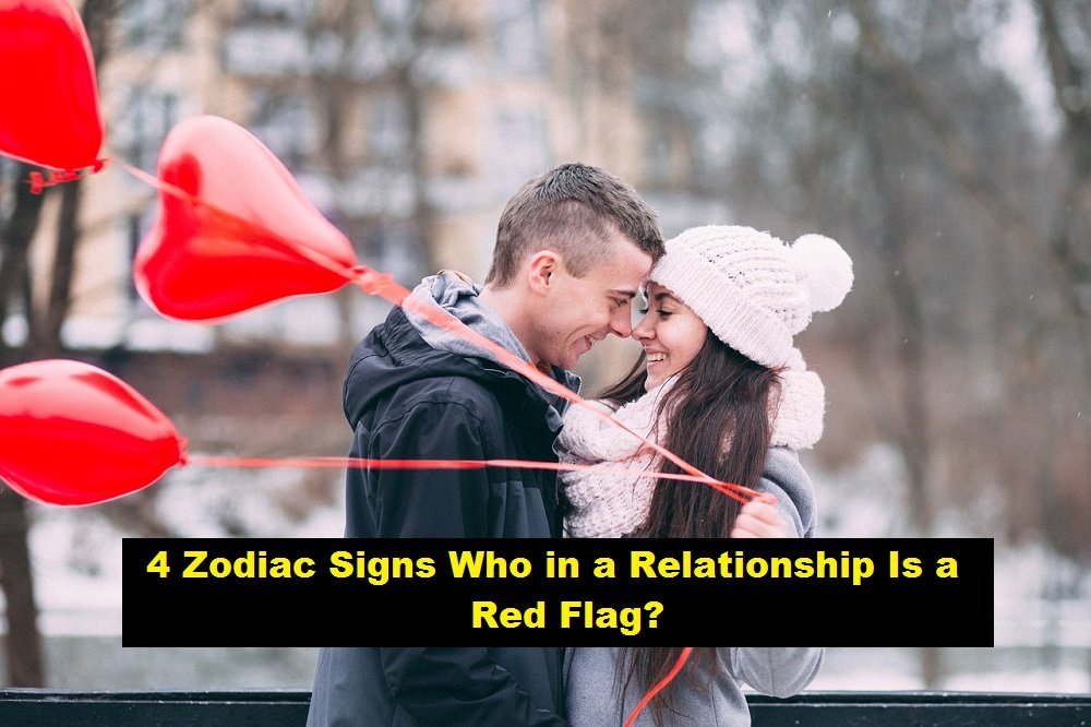 4 Zodiac Signs Who in a Relationship Is a Red Flag? - SEAI
