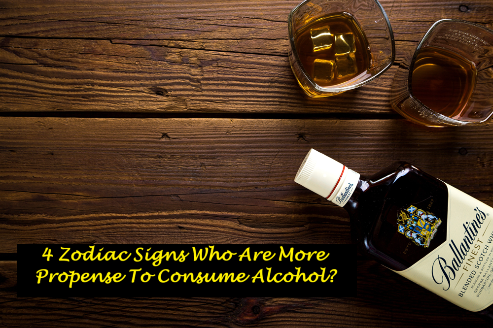 4 Zodiac Signs Who Are More Propense To Consume Alcohol?