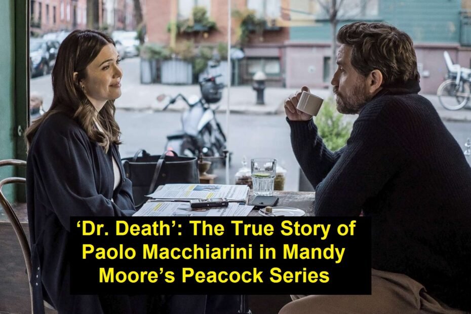 ‘Dr. Death’: The True Story of Paolo Macchiarini in Mandy Moore’s Peacock Series