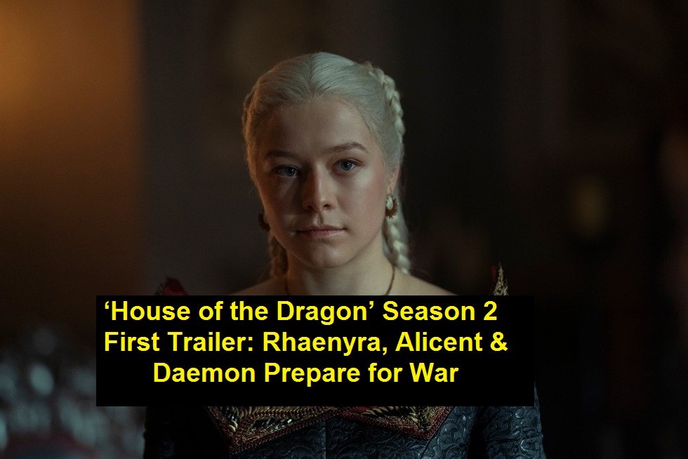 ‘House of the Dragon’ Season 2 First Trailer: Rhaenyra, Alicent & Daemon Prepare for War