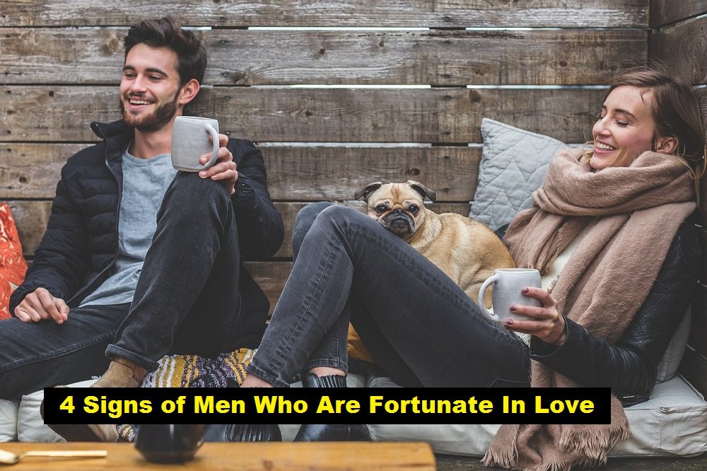 4 Signs of Men Who Are Fortunate In Love