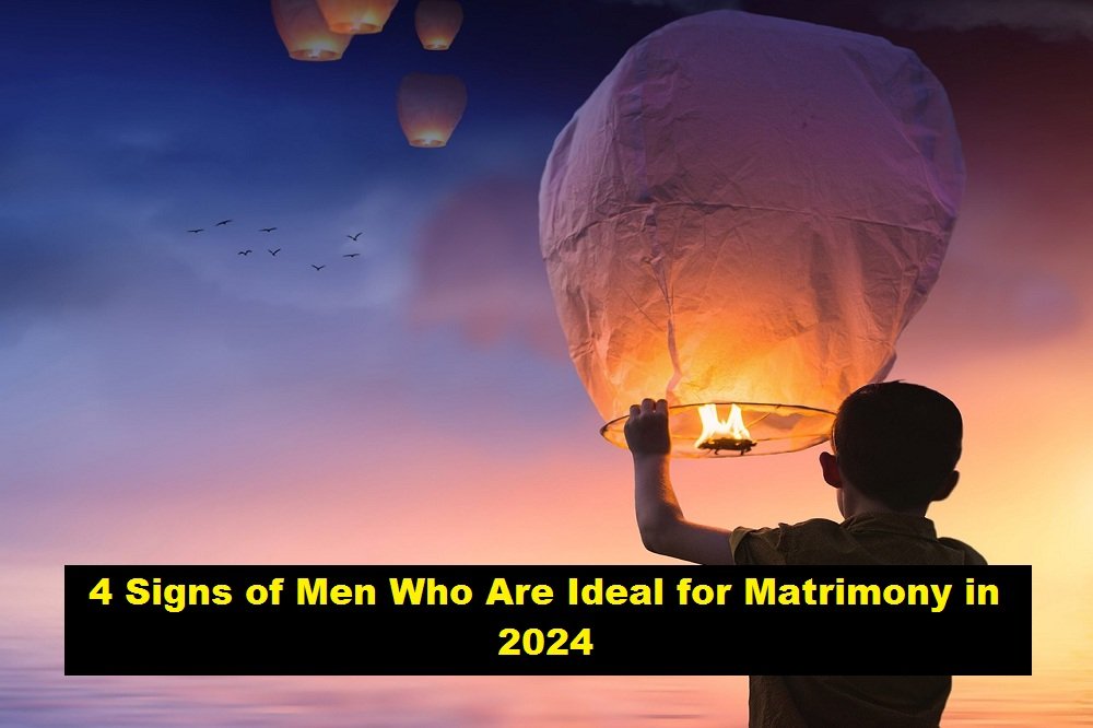 4 Signs of Men Who Are Ideal for Matrimony in 2024