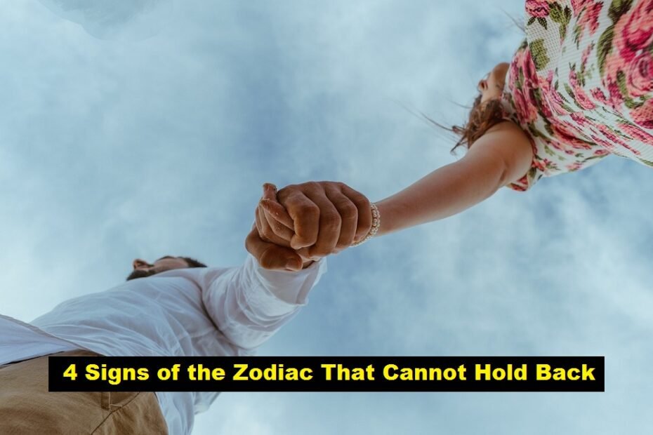 4 Signs of the Zodiac That Cannot Hold Back