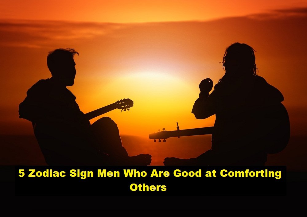 5 Zodiac Sign Men Who Are Good at Comforting Others