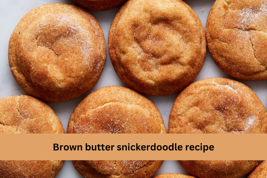Brown butter snickerdoodle recipe
