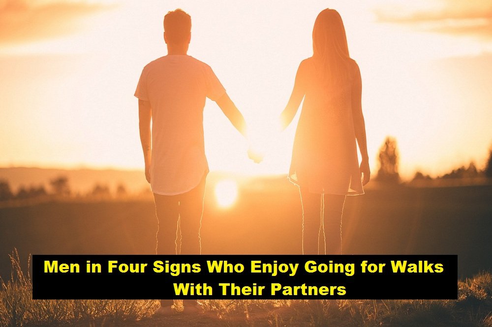 Men in Four Signs Who Enjoy Going for Walks With Their Partners