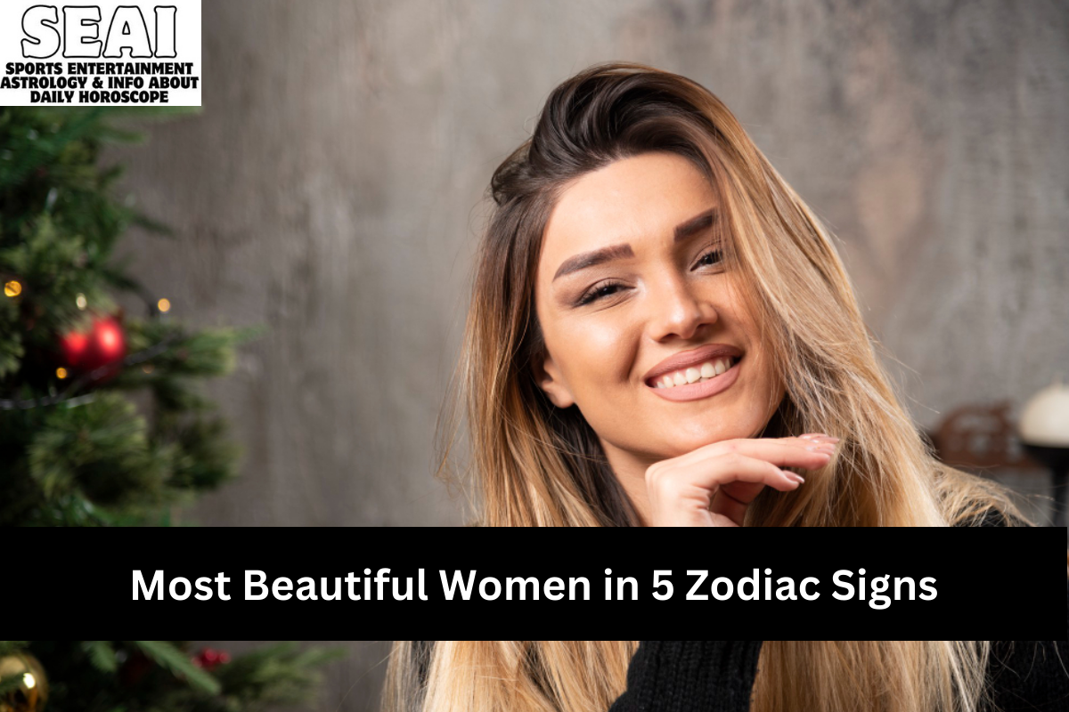 Most Beautiful Women in 5 Zodiac Signs