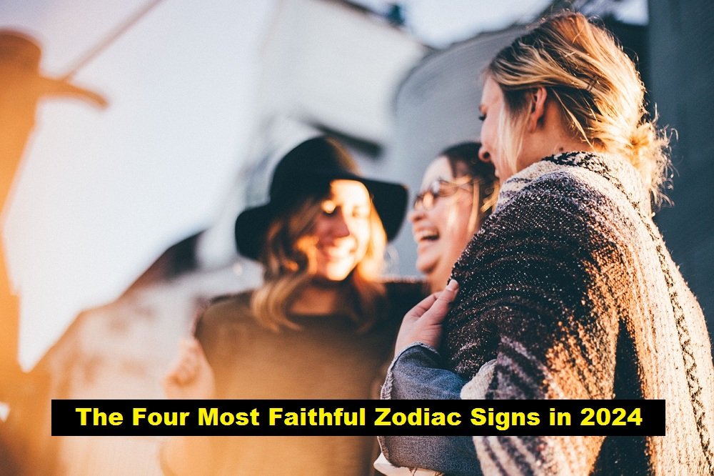 The Four Most Faithful Zodiac Signs in 2024