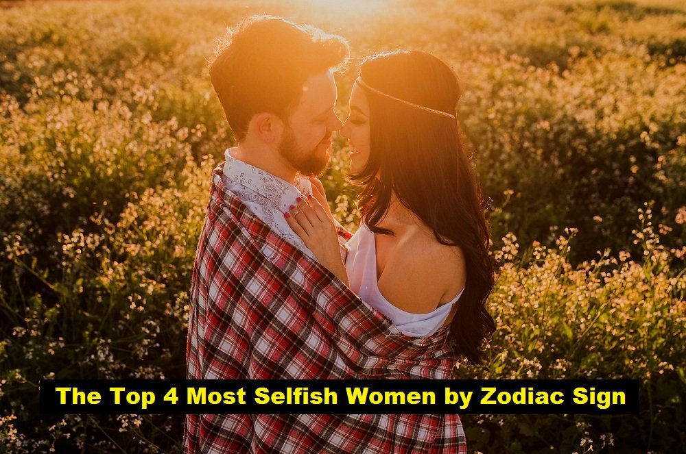 The Top 4 Most Selfish Women by Zodiac Sign