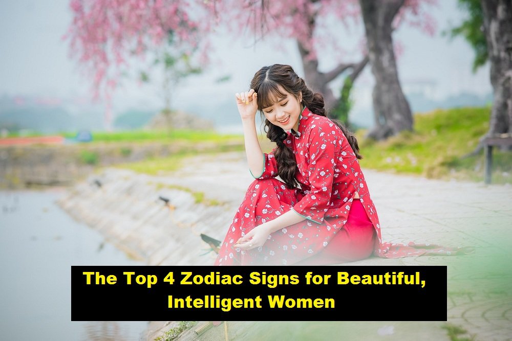 The Top 4 Zodiac Signs for Beautiful, Intelligent Women