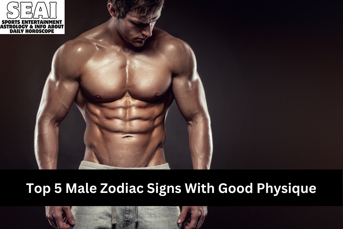 Top 5 Male Zodiac Signs With Good Physique