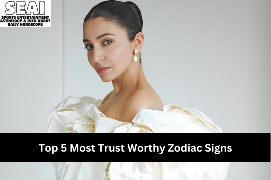 Top 5 Most Trust Worthy Zodiac Signs