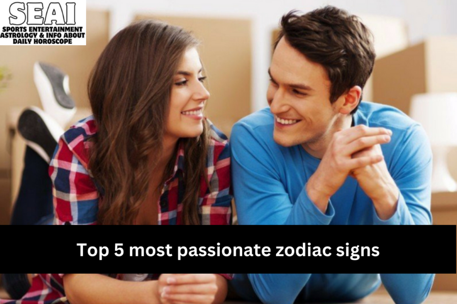 Top 5 most passionate zodiac signs